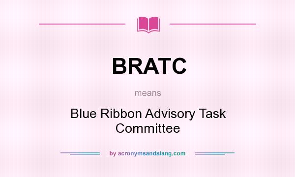 What does BRATC mean? It stands for Blue Ribbon Advisory Task Committee