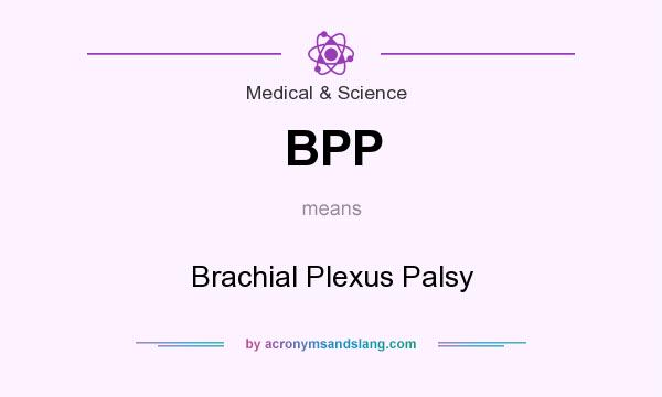 What does BPP mean? It stands for Brachial Plexus Palsy