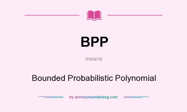 What does BPP mean? It stands for Bounded Probabilistic Polynomial