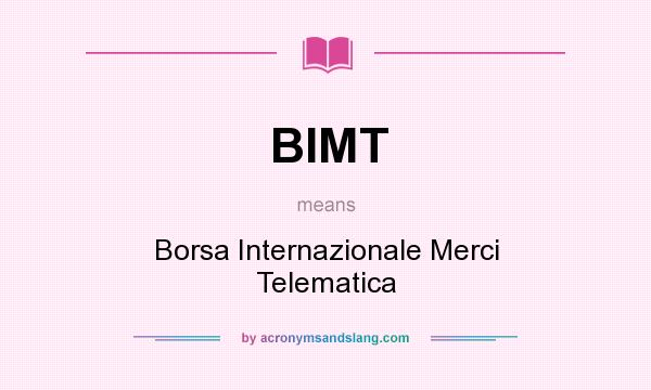 What does BIMT mean? It stands for Borsa Internazionale Merci Telematica