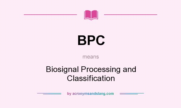 What does BPC mean? It stands for Biosignal Processing and Classification