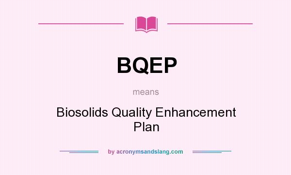 What does BQEP mean? It stands for Biosolids Quality Enhancement Plan
