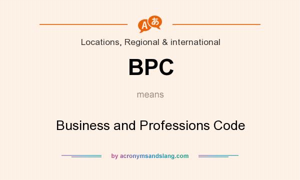 What does BPC mean? It stands for Business and Professions Code