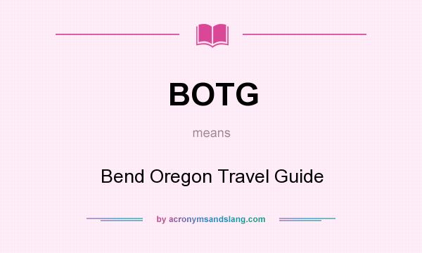 What does BOTG mean? It stands for Bend Oregon Travel Guide