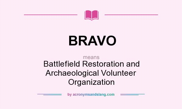 What does BRAVO mean? It stands for Battlefield Restoration and Archaeological Volunteer Organization