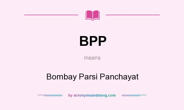 What does BPP mean? It stands for Bombay Parsi Panchayat