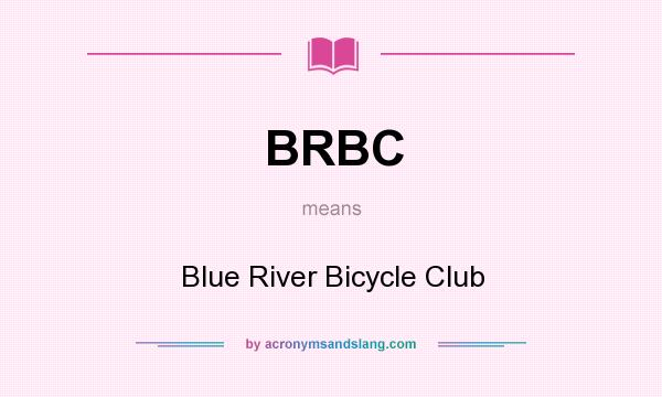 What does BRBC mean? It stands for Blue River Bicycle Club