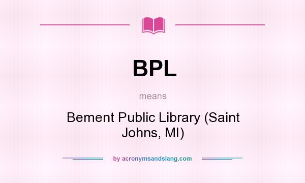 What does BPL mean? It stands for Bement Public Library (Saint Johns, MI)