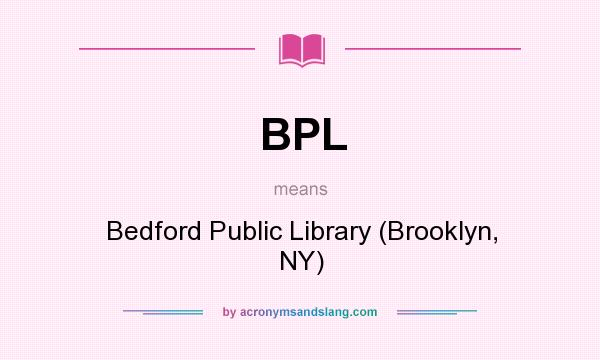 What does BPL mean? It stands for Bedford Public Library (Brooklyn, NY)