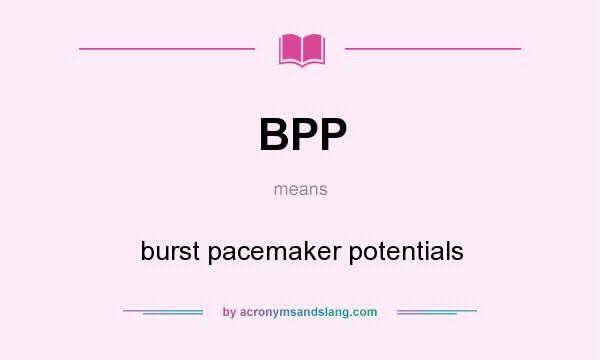 What does BPP mean? It stands for burst pacemaker potentials