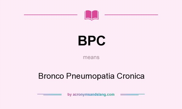 What does BPC mean? It stands for Bronco Pneumopatia Cronica