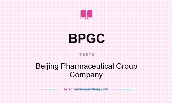 What does BPGC mean? It stands for Beijing Pharmaceutical Group Company