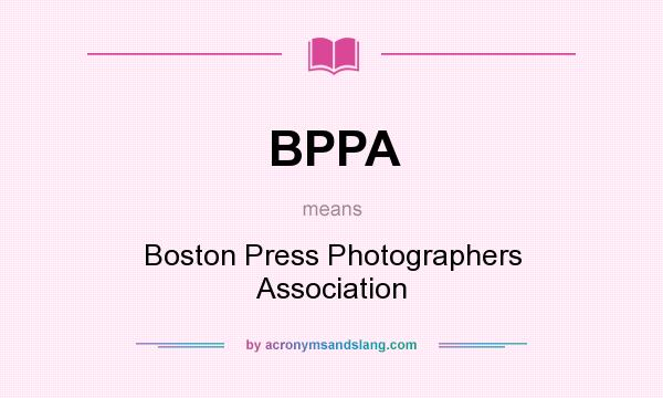 What does BPPA mean? It stands for Boston Press Photographers Association