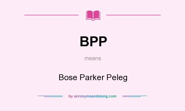 What does BPP mean? It stands for Bose Parker Peleg