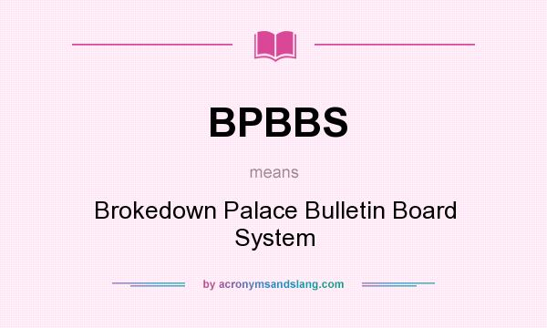 What does BPBBS mean? It stands for Brokedown Palace Bulletin Board System