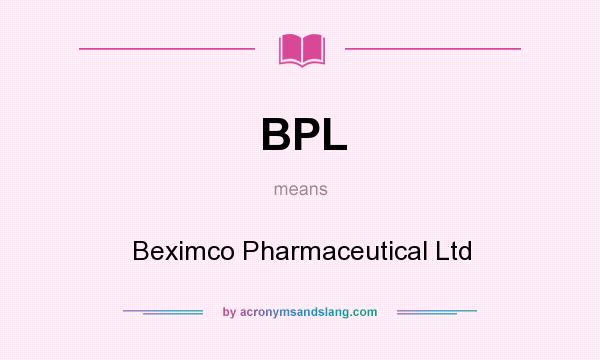 What does BPL mean? It stands for Beximco Pharmaceutical Ltd