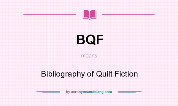 What does BQF mean? It stands for Bibliography of Quilt Fiction