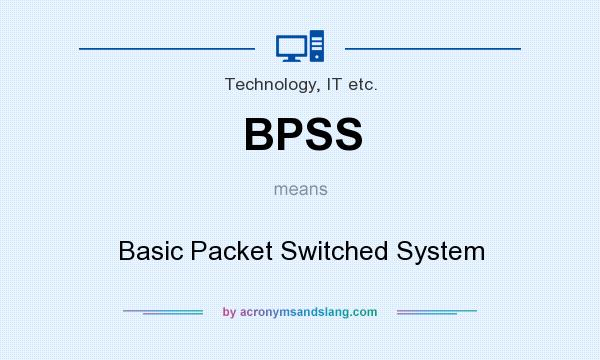 What does BPSS mean? It stands for Basic Packet Switched System