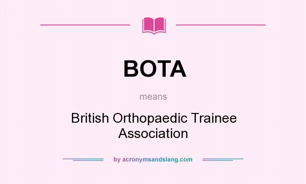 What does BOTA mean? It stands for British Orthopaedic Trainee Association