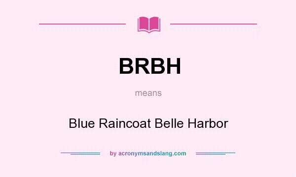 What does BRBH mean? It stands for Blue Raincoat Belle Harbor