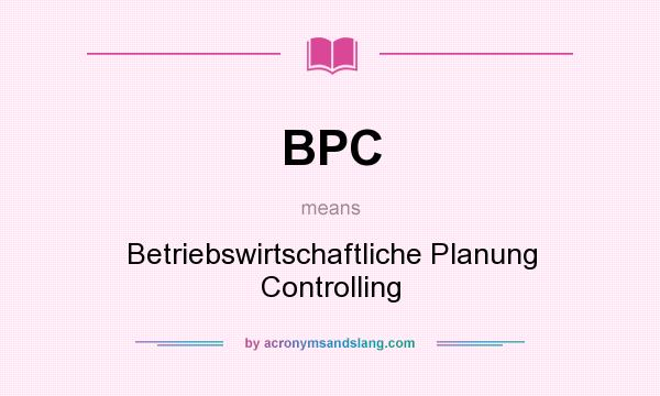 What does BPC mean? It stands for Betriebswirtschaftliche Planung Controlling