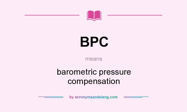 What does BPC mean? It stands for barometric pressure compensation