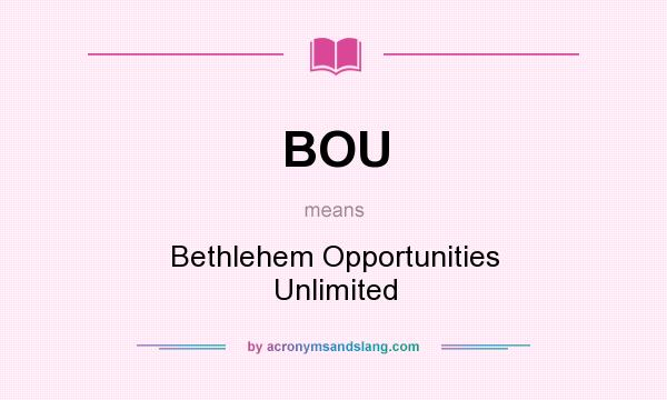 What does BOU mean? It stands for Bethlehem Opportunities Unlimited