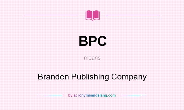 What does BPC mean? It stands for Branden Publishing Company