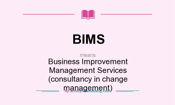 What does BIMS mean? It stands for Business Improvement Management Services (consultancy in change management)
