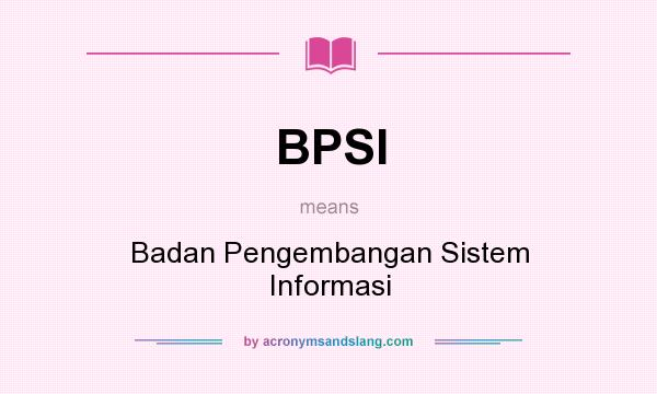 What does BPSI mean? It stands for Badan Pengembangan Sistem Informasi