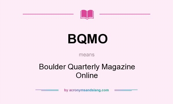 What does BQMO mean? It stands for Boulder Quarterly Magazine Online
