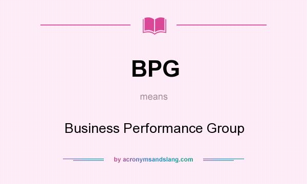 What does BPG mean? It stands for Business Performance Group