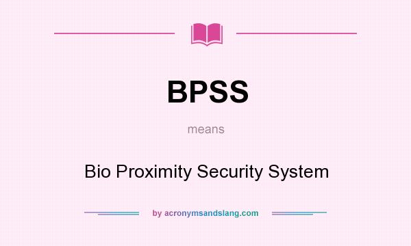 What does BPSS mean? It stands for Bio Proximity Security System