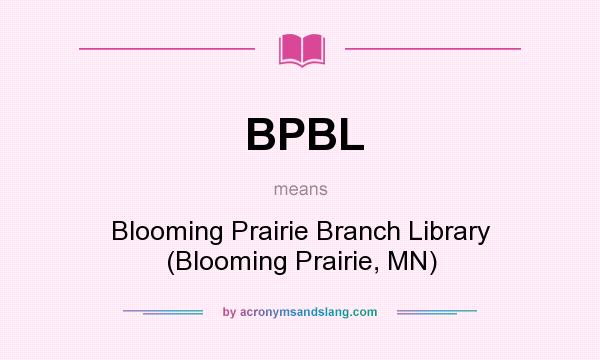 What does BPBL mean? It stands for Blooming Prairie Branch Library (Blooming Prairie, MN)
