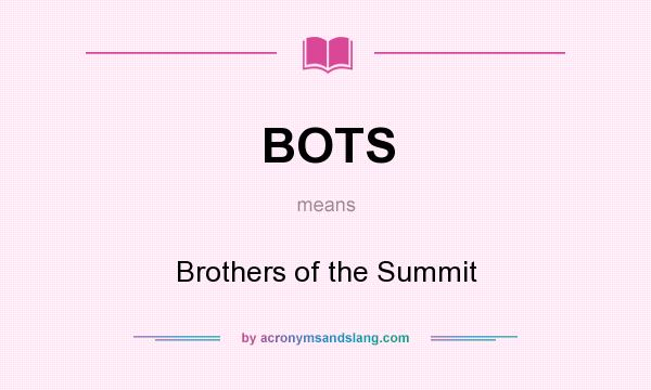 What does BOTS mean? It stands for Brothers of the Summit
