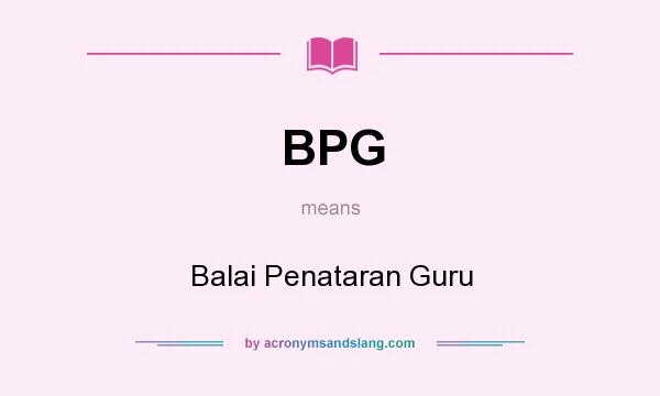 What does BPG mean? It stands for Balai Penataran Guru