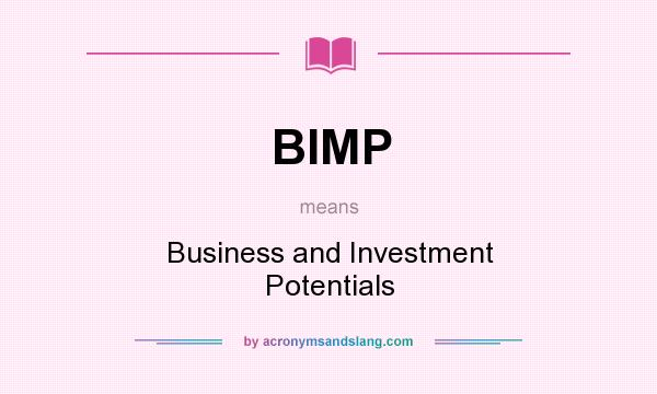 What does BIMP mean? It stands for Business and Investment Potentials