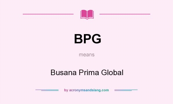 What does BPG mean? It stands for Busana Prima Global
