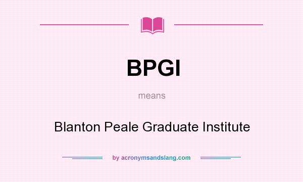 What does BPGI mean? It stands for Blanton Peale Graduate Institute