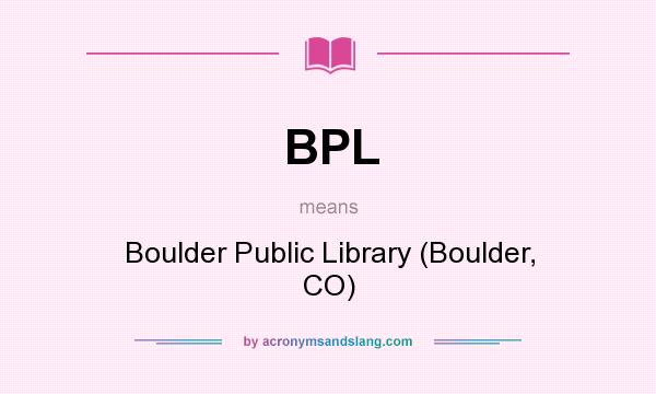 What does BPL mean? It stands for Boulder Public Library (Boulder, CO)