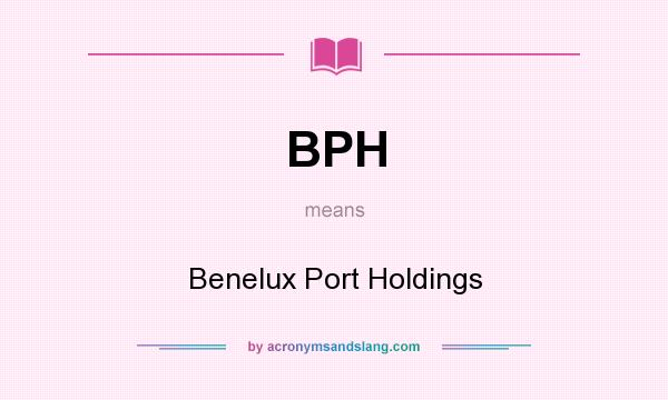 What does BPH mean? It stands for Benelux Port Holdings