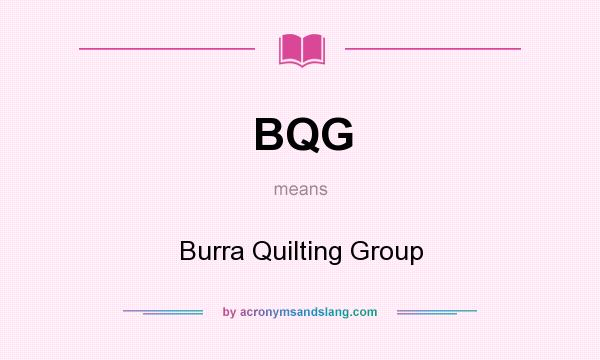 What does BQG mean? It stands for Burra Quilting Group