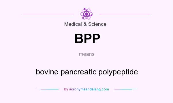 What does BPP mean? It stands for bovine pancreatic polypeptide