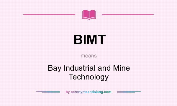 What does BIMT mean? It stands for Bay Industrial and Mine Technology