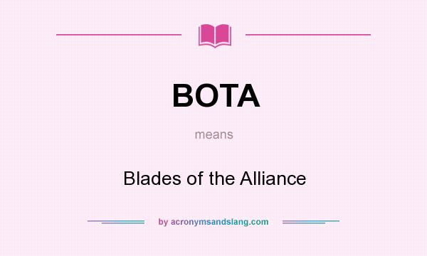 What does BOTA mean? It stands for Blades of the Alliance