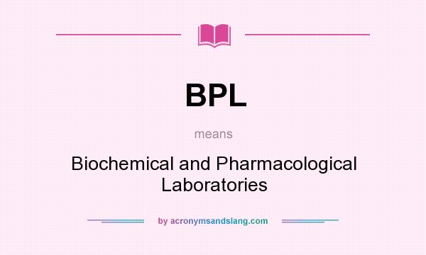 What does BPL mean? It stands for Biochemical and Pharmacological Laboratories