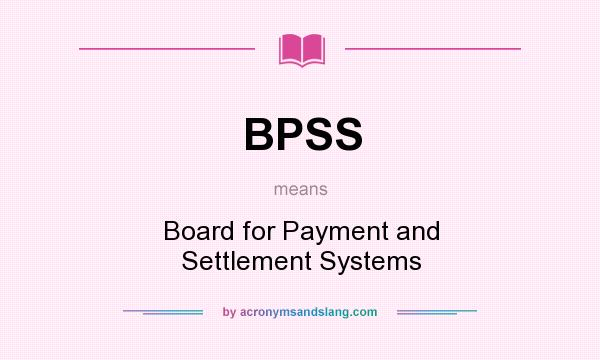 What does BPSS mean? It stands for Board for Payment and Settlement Systems