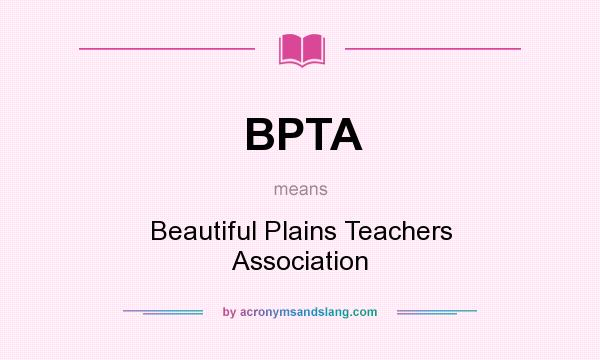 What does BPTA mean? It stands for Beautiful Plains Teachers Association
