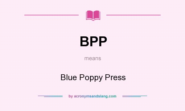 What does BPP mean? It stands for Blue Poppy Press