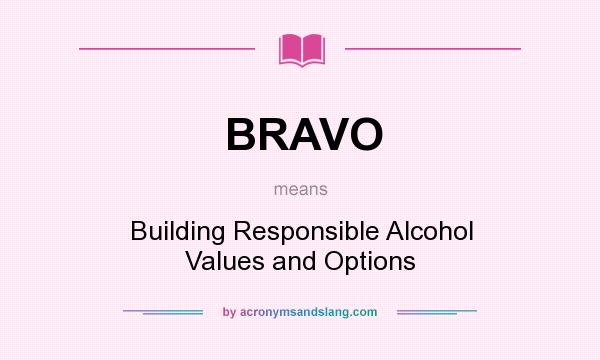 What does BRAVO mean? It stands for Building Responsible Alcohol Values and Options